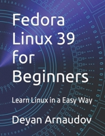 Fedora Linux 39 for Beginners: Learn Linux in a Easy Way B0CQG55L63 Book Cover