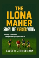 THE ILONA MAHER STORY: THE WARRIOR WITHIN: Courage, Confidence, Living Fearlessly in Sport and Life B0FNJT1G9L Book Cover