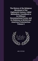The History of the Religious Movement of the Eighteenth Century Called Methodism: Volume 2. From Death of Whitefield to Death of Wesley 1275617360 Book Cover