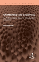 Chieftainship and Legitimacy: An Anthropological Study of Executive Law in Lesotho (Routledge Revivals) 1041376189 Book Cover
