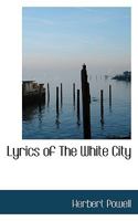 Lyrics of the White City 3744775356 Book Cover