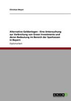 Alternative Geldanlagen - Eine Untersuchung zur Verbreitung von Green Investments und deren Bedeutung im Bereich der Sparkassen in Bayern 3640866452 Book Cover