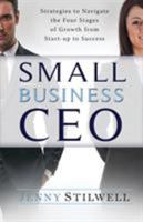 Small Business Ceo: Strategies to Navigate the Four Stages of Growth from Start-Up to Success 0994545215 Book Cover