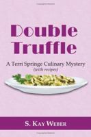Double Truffle: A Terri Springe Culinary Mystery (with recipes) 143432477X Book Cover