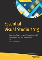 Essential Visual Studio 2019: Boosting Development Productivity with Containers, Git, and Azure Tools 1484257189 Book Cover