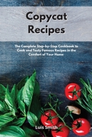 Copycat Recipes: The Complete Step-by-Step Cookbook to Cook and Tasty Famous Recipes in the Comfort of Your Home 1802086285 Book Cover