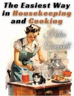 The Easiest Way in Housekeeping and Cooking: Adapted to Home Use or Study in Classes 1805474618 Book Cover