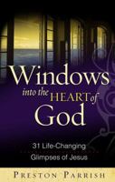 Windows into the Heart of God: 31 Life-Changing Glimpses of Jesus 0736919546 Book Cover