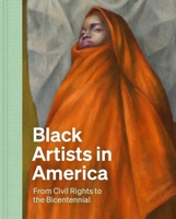 Black Artists in America: From Civil Rights to the Bicentennial 0300273460 Book Cover