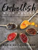 Embellish With Relish: Bring your store cupboard essentials to life - The Hawkshead Relish Cook Book 1910863491 Book Cover