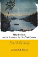 Middlefield and the Settling of the New York Frontier: A Case Study of Development in Central New York, 1790-1865 0978906640 Book Cover