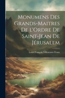 Monumens des Grands-Maitres de l'Ordre de Saint-Jean de Jérusalem 1021970018 Book Cover