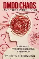 DMDD Chaos and the Aftershocks: Parenting Through Explosive Childhood B0G6KVJCND Book Cover