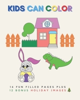 Kids Can Color: 16 Fun Filled Coloring Pages Plus 12 Bonus Holiday Images B08MHQDW6D Book Cover