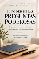 El Poder de las Preguntas Poderosas: Preguntas que crean conciencia, comprensión y nuevas posibilidades (La Práctica del Coaching) (Spanish Edition) B0HKH53W62 Book Cover