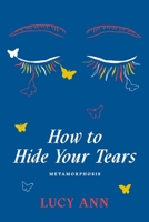 How to Hide Your Tears: Metamorphosis B0DQ9DZC7Y Book Cover