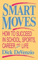 Smart Moves: How to Succeed in School, Sports, Career, and Life 0879755466 Book Cover