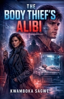 The Body Thief's Alibi B0GPB1BRZM Book Cover