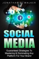 Social Media Marketing For Beginners - How To Make Money Online: Guaranteed Strategies To Monetizing, Mastering, & Dominating Any Platform For Your Brand 9814950408 Book Cover