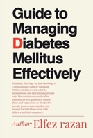 Guide to Managing Diabetes Mellitus Effectively: A Practical Guide to Managing Blood Sugar, Mastering Medication, and Building Lifelong Health for Type 1 and Type 2 Diabetes B0GCK3R62V Book Cover