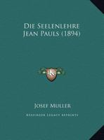 Die Seelenlehre Jean Pauls (1894) 1149683694 Book Cover