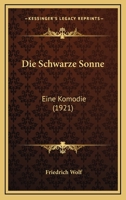 Die Schwarze Sonne: Eine Komodie (1921) 0469787309 Book Cover