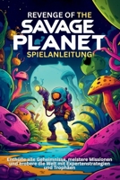 REVENGE OF THE SAVAGE PLANET SPIELANLEITUNG: Enthülle alle Geheimnisse, meistere Missionen und erobere die Welt mit Expertenstrategien und Trophäen (German Edition) B0F7Y84HK2 Book Cover