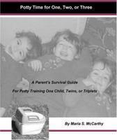 Potty Time for One, Two or Three! A Parent's Survival Guide for Potty Training One Child, Twins, or Triplets 0975584421 Book Cover