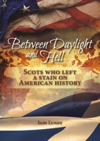 Between Daylight and Hell: Scots Who Left a Stain on American History 1849952639 Book Cover