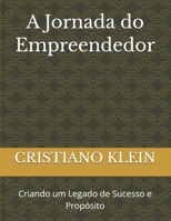 A Jornada do Empreendedor: Criando um Legado de Sucesso e Propósito (Portuguese Edition) 6500517814 Book Cover