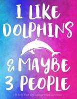 I Like Dolphins & Maybe 3 People: Funny School Notebook for Girls Women Love Sarcasm. 8.5x11 1081582022 Book Cover