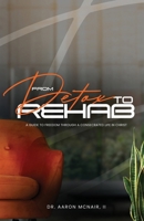 From Detox To Rehab: A Guide To Freedom Through A Consecrated Life In Christ B0GZKFBS56 Book Cover