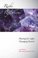 Reiki Reflections: Sharing the Light, Changing Hearts! 1524532304 Book Cover
