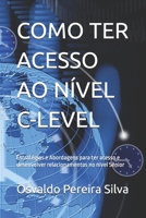 COMO TER ACESSO AO NÍVEL C-LEVEL: Estratégias e Abordagens para ter acesso e desenvolver relacionamentos no nível Sênior (ACADEMIA COMERCIAL B2B - NEGÓCIOS ENTRE EMPRESAS) (Portuguese Edition) B0DVC785LV Book Cover