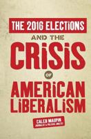 The 2016 Elections & The Crisis of American Liberalism 1544188471 Book Cover