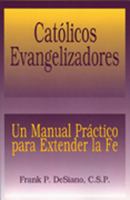 Catolicos Evangelizadores: UN Manual Practico Para Extender LA Fe 0809139286 Book Cover