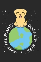 Save The Planet Dogs Live Here: DIN A5 Umwelt Hund Notizheft | 120 Seiten kariertes Umwelt Hund Notizbuch für Notizen in Schule, Universität, Arbeit ... | Eine tolles Geschenk für Ihre Liebsten. 1670841707 Book Cover