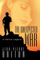 The Unexpected War: A Hero's Legend 1462077234 Book Cover