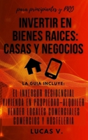 Invertir En Bienes Raices: la guía incluye: EL INVERSOR RESIDENCIAL, VIVIENDA EN PROPIEDAD-ALQUILER, VENDER LOCALES COMERCIALES, COMERCIOS Y ... and pro (ESPANISH VERSION) 1802997482 Book Cover