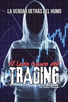 El Lado Oscuro del Trading, La verdad detrás del Humo (01) (Spanish Edition) B0F4ZT9NQN Book Cover