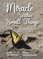 Miracle Within Small Things: A Mother and Daughter's Journey Through Loss and Aging 1958363588 Book Cover