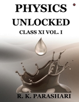 Physics Unlocked: CLASS XI (Vol. I) B0GS6DBBWD Book Cover