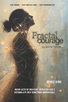 Fractal Courage, 23 Days To Me: A Journey Through Healing, Self-Trust, and Emotional Freedom B0G3K7ZPCQ Book Cover