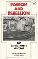 Passion and Rebellion: The Expressionist Heritage (Morningside Book) 0231067631 Book Cover
