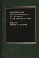 Examination of Basic Weaknesses of Income as the Major Federal Tax Base 0275921484 Book Cover