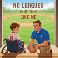 No Leagues for Kids Like Me: A Story of Inclusion - The Cornerstone of All Life Lessons B0GKQP7T9S Book Cover