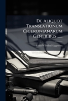 De Aliquot Translationum Ciceronianarum Generibus ...... 1247863050 Book Cover