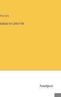 Ballads for Little Folk 1245211382 Book Cover