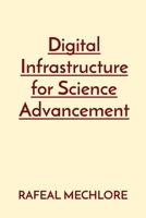 Digital Infrastructure for Science Advancement 8196724292 Book Cover