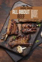 All About Beef: Proven Strategies On How To Cook Healthy And Delicious Beef Recipes For Everyday Cooking Meals Like Meatballs, Meatloaf, Hamburgers And Simplify Cooking And Eating 180339563X Book Cover